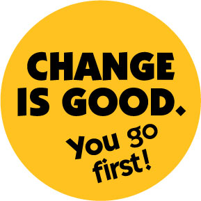 Change-Is-Good-You-Go-First-Button-0956